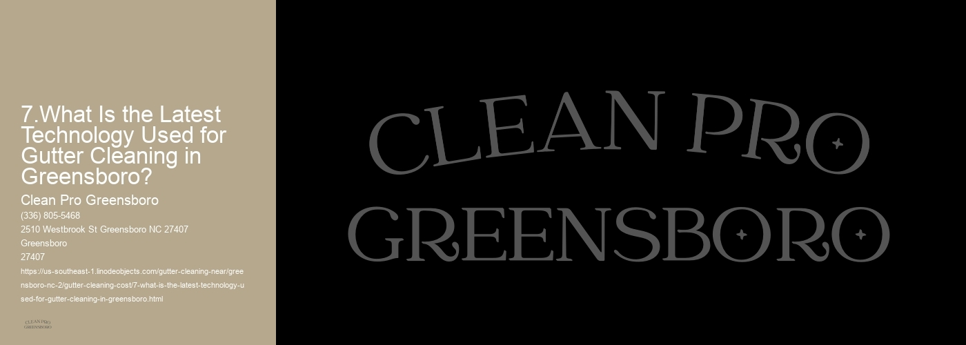 7.What Is the Latest Technology Used for Gutter Cleaning in Greensboro?  