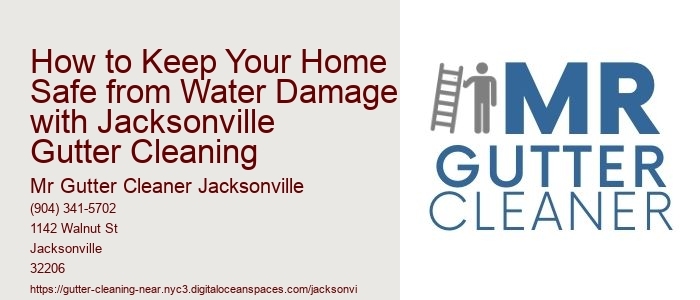 How to Keep Your Home Safe from Water Damage with Jacksonville Gutter Cleaning