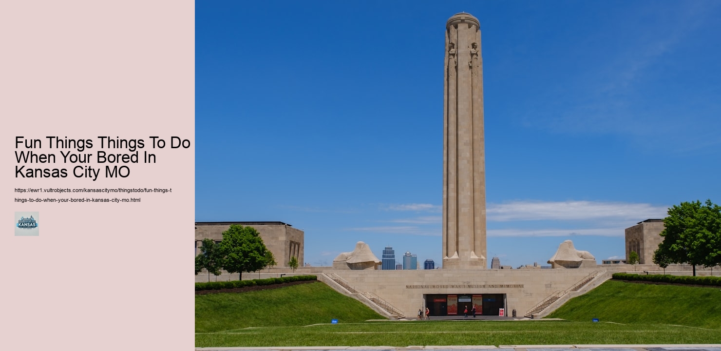 Fun Things Things To Do When Your Bored In Kansas City MO