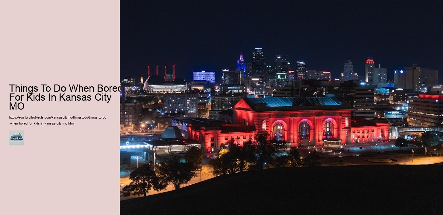 Things To Do When Bored For Kids In Kansas City MO