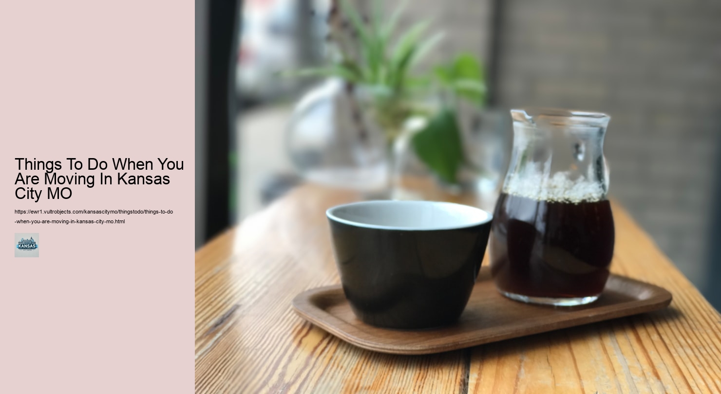 Things To Do When You Are Moving In Kansas City MO