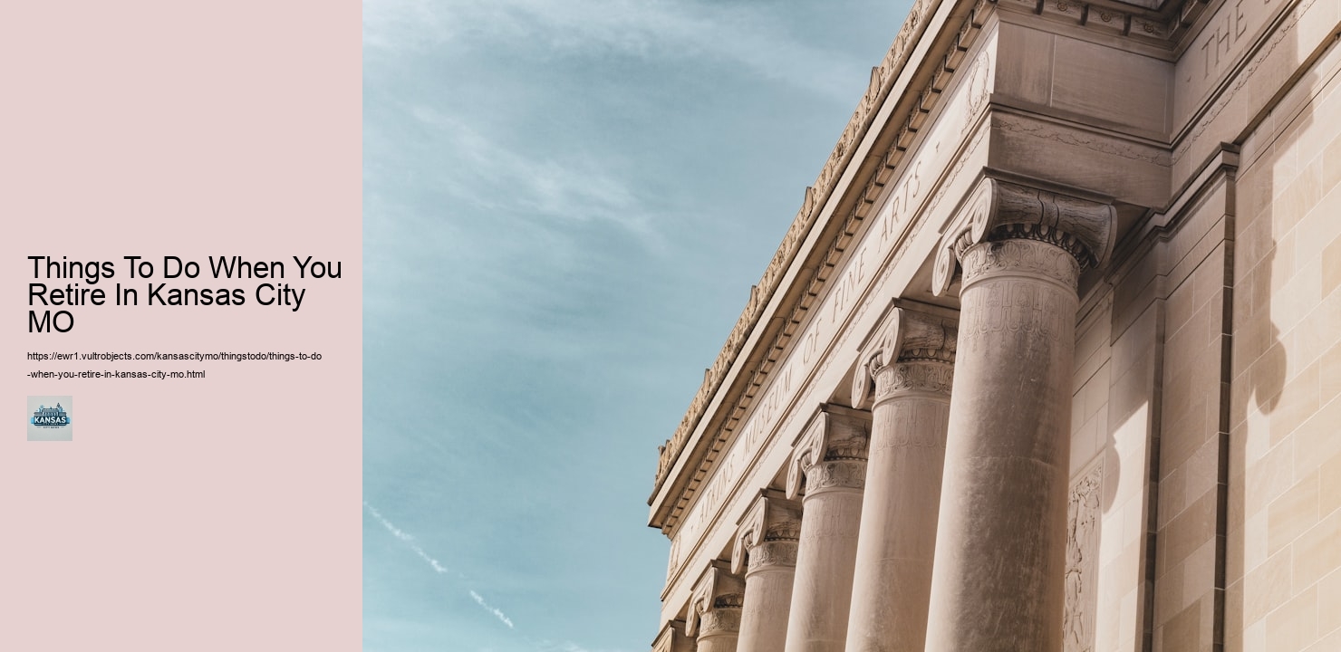 Things To Do When You Retire In Kansas City MO