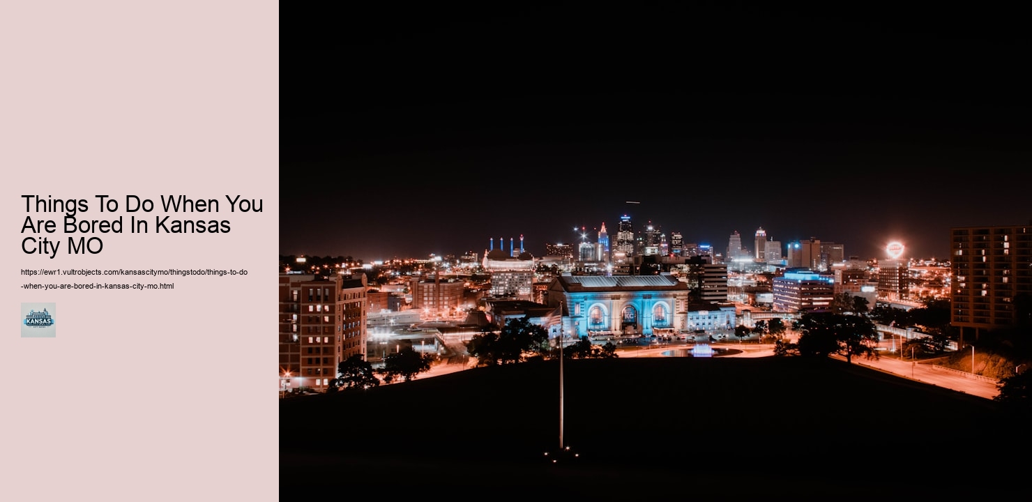Things To Do When You Are Bored In Kansas City MO
