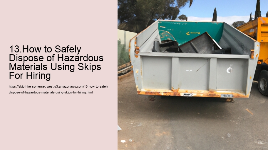 13.How to Safely Dispose of Hazardous Materials Using Skips For Hiring  