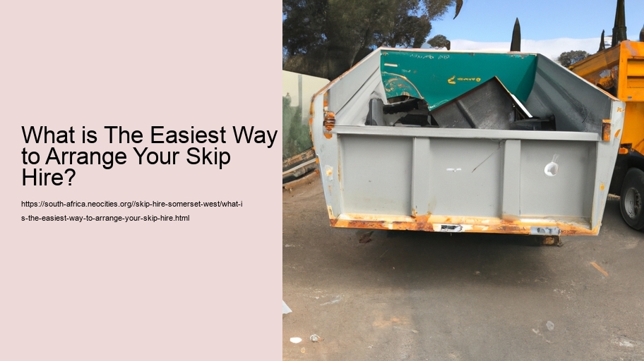 What is The Easiest Way to Arrange Your Skip Hire?  