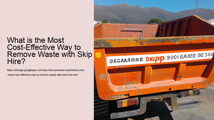 What is the Most Cost-Effective Way to Remove Waste with Skip Hire? 