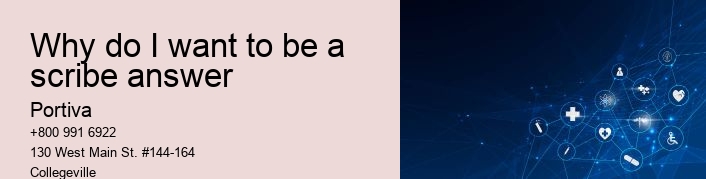 Why do I want to be a scribe answer
